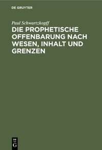 Abbildung von: Die prophetische Offenbarung nach Wesen, Inhalt und Grenzen - De Gruyter