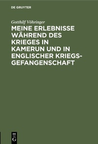 Abbildung von: Meine Erlebnisse während des Krieges in Kamerun und in englischer Kriegsgefangenschaft - De Gruyter