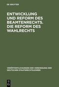 Cover: Entwicklung und Reform des Beamtenrechts. Die Reform des Wahlrechts - De Gruyter