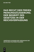 Cover: Das Recht der freien Meinungs&auml;u&szlig;erung. Der Begriff des Gesetzes in der Reichsverfassung - De Gruyter