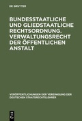 Cover: Bundesstaatliche und gliedstaatliche Rechtsordnung. Verwaltungsrecht der &ouml;ffentlichen Anstalt - De Gruyter