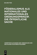 Cover: F&ouml;deralismus als nationales und internationales Ordnungsprinzip. Die &ouml;ffentliche Sache - De Gruyter