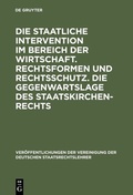 Cover: Die staatliche Intervention im Bereich der Wirtschaft. Rechtsformen und Rechtsschutz. Die Gegenwartslage des Staatskirchenrechts - De Gruyter