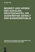 Cover: Begriff und Wesen des sozialen Rechtsstaates. Die ausw&auml;rtige Gewalt der Bundesrepublik - De Gruyter