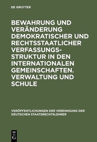 Abbildung von: Bewahrung und Veränderung demokratischer und rechtsstaatlicher Verfassungsstruktur in den internationalen Gemeinschaften. Verwaltung und Schule - De Gruyter
