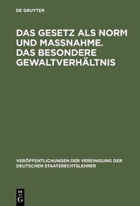 Abbildung von: Das Gesetz als Norm und Maßnahme. Das besondere Gewaltverhältnis - De Gruyter