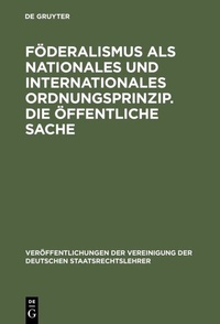 Abbildung von: Föderalismus als nationales und internationales Ordnungsprinzip. Die öffentliche Sache - De Gruyter