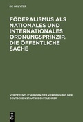 Cover: F&ouml;deralismus als nationales und internationales Ordnungsprinzip. Die &ouml;ffentliche Sache - De Gruyter