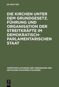 Cover: Die Kirchen unter dem Grundgesetz. F&uuml;hrung und Organisation der Streitkr&auml;fte im demokratisch-parlamentarischen Staat - De Gruyter