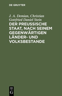 Abbildung von: Der preußische Staat, nach seinem gegenwärtigen Länder- und Volksbestande - De Gruyter