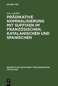 Cover: Pr&auml;dikative Nominalisierung mit Suffixen im Franz&ouml;sischen, Katalanischen und Spanischen - De Gruyter