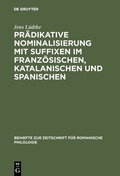 Cover: Pr&auml;dikative Nominalisierung mit Suffixen im Franz&ouml;sischen, Katalanischen und Spanischen - De Gruyter