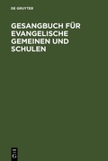 Cover: Gesangbuch f&uuml;r evangelische Gemeinen und Schulen - De Gruyter
