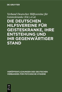 Abbildung von: Die Deutschen Hilfsvereine für Geisteskranke, ihre Entstehung und ihr gegenwärtiger Stand - De Gruyter