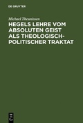 Cover: Hegels Lehre vom absoluten Geist als theologisch-politischer Traktat - De Gruyter