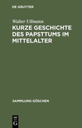 Cover: Kurze Geschichte des Papsttums im Mittelalter - De Gruyter