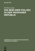 Cover: Die Berliner Polizei in der Weimarer Republik - De Gruyter