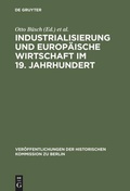 Cover: Industrialisierung und Europ&auml;ische Wirtschaft im 19. Jahrhundert - De Gruyter