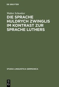 Cover: Die Sprache Huldrych Zwinglis im Kontrast zur Sprache Luthers - De Gruyter