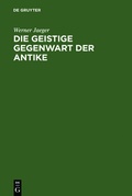 Cover: Die geistige Gegenwart der Antike - De Gruyter