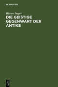 Cover: Die geistige Gegenwart der Antike - De Gruyter