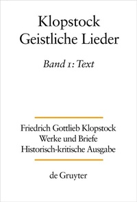 Abbildung von: Friedrich Gottlieb Klopstock: Werke und Briefe. Abteilung Werke III: Geistliche Lieder / Text - De Gruyter