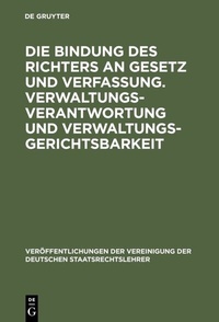 Abbildung von: Die Bindung des Richters an Gesetz und Verfassung. Verwaltungsverantwortung und Verwaltungsgerichtsbarkeit - De Gruyter