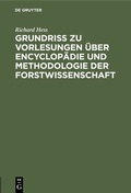 Cover: Grundri&szlig; zu Vorlesungen &uuml;ber Encyclop&auml;die und Methodologie der Forstwissenschaft - De Gruyter