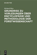 Cover: Grundri&szlig; zu Vorlesungen &uuml;ber Encyclop&auml;die und Methodologie der Forstwissenschaft - De Gruyter