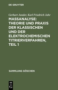 Cover: Ma&szlig;analyse: Theorie und Praxis der klassischen und der elektrochemischen Titrierverfahren, Teil 1 - De Gruyter