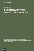Cover: Die dreiwertige Logik der Sprache - De Gruyter