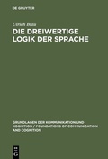 Cover: Die dreiwertige Logik der Sprache - De Gruyter