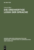 Cover: Die dreiwertige Logik der Sprache - De Gruyter