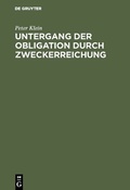 Cover: Untergang der Obligation durch Zweckerreichung - De Gruyter