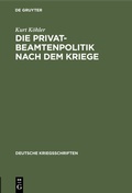 Cover: Die Privatbeamtenpolitik nach dem Kriege - De Gruyter