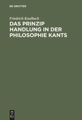 Cover: Das Prinzip Handlung in der Philosophie Kants - De Gruyter