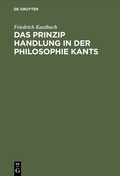Cover: Das Prinzip Handlung in der Philosophie Kants - De Gruyter