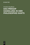 Cover: Das Prinzip Handlung in der Philosophie Kants - De Gruyter