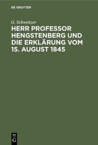 Abbildung von: Herr Professor Hengstenberg und die Erklärung vom 15. August 1845 - De Gruyter