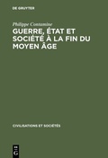 Cover: Guerre, &eacute;tat et soci&eacute;t&eacute; &agrave; la fin du moyen &acirc;ge - De Gruyter Mouton
