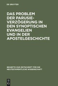 Cover: Das Problem der Parusieverz&ouml;gerung in den synoptischen Evangelien und in der Apostelgeschichte - De Gruyter