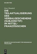 Cover: Die Teilaktualisierung des Verbalgeschehens (Subjonctif) im Mittelfranz&ouml;sischen - De Gruyter