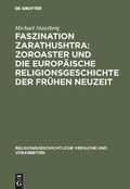 Cover: Faszination Zarathushtra : Zoroaster und die europ&auml;ische Religionsgeschichte der fr&uuml;hen Neuzeit - De Gruyter