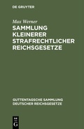 Cover: Sammlung kleinerer strafrechtlicher Reichsgesetze - De Gruyter