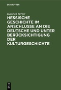 Cover: Hessische Geschichte im Anschlusse an die deutsche und unter Ber&uuml;cksichtigung der Kulturgeschichte - De Gruyter