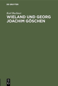 Abbildung von: Wieland und Georg Joachim Göschen - De Gruyter
