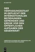 Cover: Der Verfassungsstaat im Geflecht der internationalen Beziehungen. Gemeinden und Kreise vor den &ouml;ffentlichen Aufgaben der Gegenwart - De Gruyter