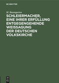 Cover: Schleiermacher, eine ihrer Erf&uuml;llung entgegengehende Weissagung der deutschen Volkskirche - De Gruyter
