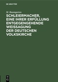 Cover: Schleiermacher, eine ihrer Erf&uuml;llung entgegengehende Weissagung der deutschen Volkskirche - De Gruyter
