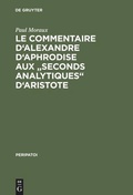 Cover: Le Commentaire d'Alexandre d'Aphrodise aux "Seconds Analytiques" d'Aristote - De Gruyter